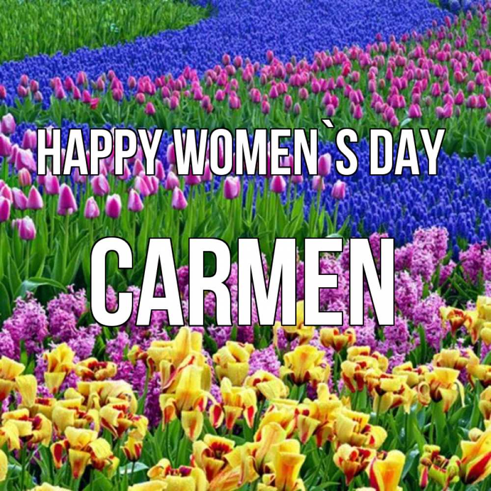 Greetings card с именем, Carmen happy women`s day цветы Greetings with text for free download 